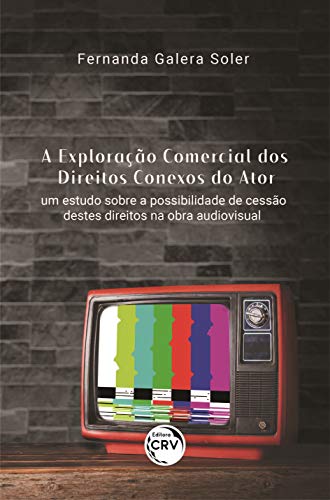 A exploração comercial dos direitos conexos do ator: Um estudo sobre a possibilidade de cessão destes direitos na obra audiovisual