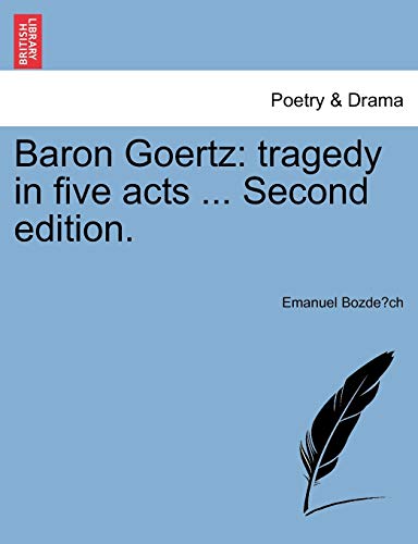 Baron Goertz: Tragedy in Five Acts ... Second Edition.