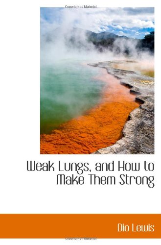 Weak Lungs, and How to Make Them Strong 1103342517 Book Cover