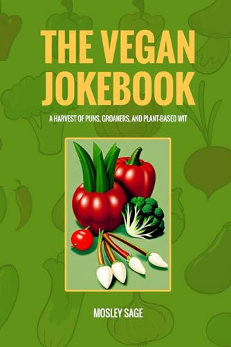 The Vegan Jokebook: A Harvest of Puns, Groaners, and Plant-Based