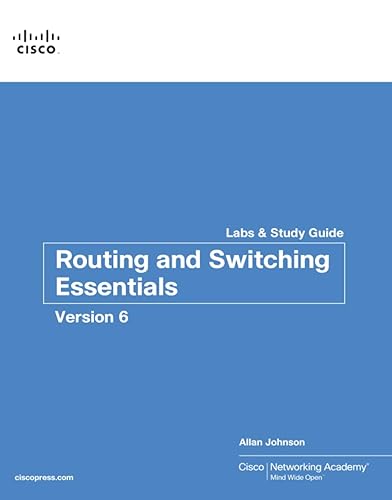 Routing and Switching Essentials v6 Labs &amp; Study Guide (Lab Companion)