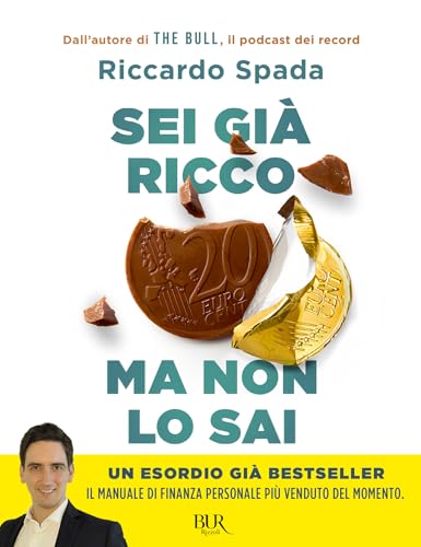Sei già ricco ma non lo sai: Il manuale di finanza personale per risparmare e investire partendo da te