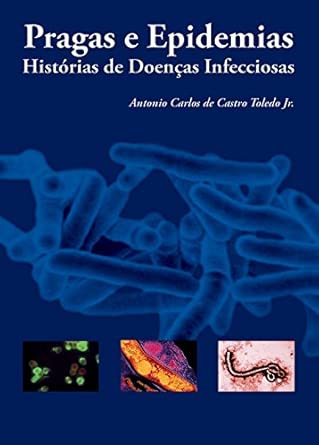 Pragas e Epidemias: Histórias de Doenças Infecciosas