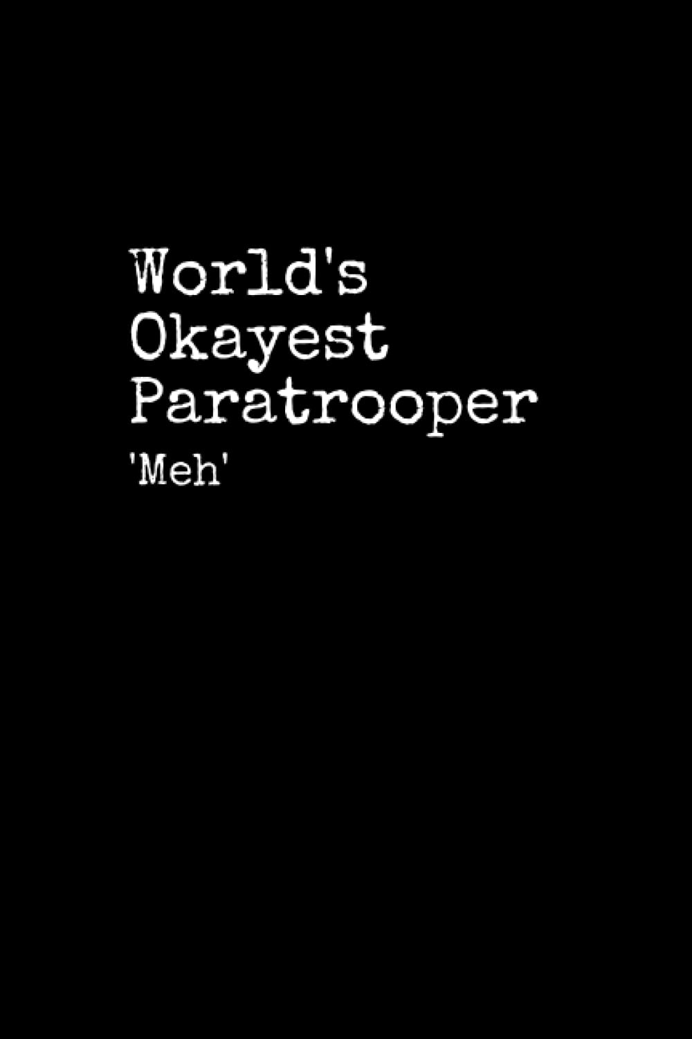 World's Okayest Paratrooper: Paratrooper Notepad, 120 Pages, Paratrooper Journal, Paratrooper Notebook, Diary, Lined Paper, Planner