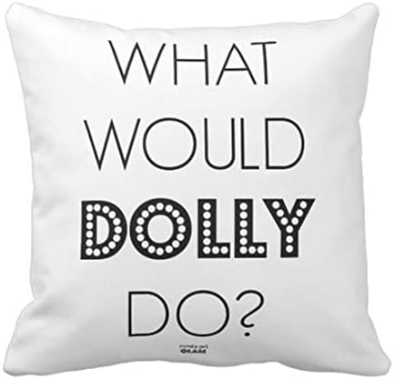 Emvency Throw Pillow Cover What Would Dolly Do Decorative Pillow Case Funny Home Decor Square 18 x 18 Inch Cushion Pillowcase