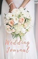 Wedding Journal: A Lined Notebook for Planning Your Marriage Ceremony, Reception, Honeymoon & More 1731121385 Book Cover