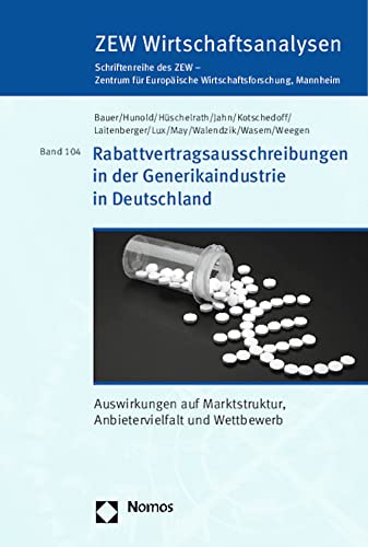 Rabattvertragsausschreibungen in der Generikaindustrie in Deutschland: Auswirkungen auf Marktstruktur, Anbietervielfalt und Wettbewerb (ZEW Wirtschaftsanalysen – Schriftenreihe des ZEW)