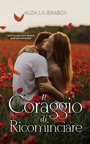 Il coraggio di ricominciare di [Alda La Brasca]