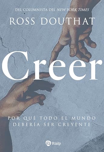Creer: Por qué todo el mundo debería ser creyente (Religión. Fuera de colección)