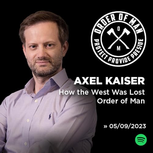 Axel Kaiser | How the West Was Lost en Order of Man