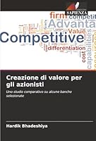 Creazione di valore per gli azionisti: Uno studio comparativo su alcune banche selezionate (Italian Edition) 6206806170 Book Cover