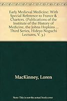 Early Medieval Medicine: With Special Reference to France & Charters. (Publications of the Institute of the History of Medicine, the Johns Hopkins University. ... Series, Hideyo Noguchi Lectures, V. 3 0405106130 Book Cover