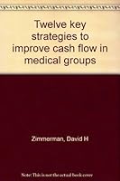 Twelve key strategies to improve cash flow in medical groups 0933948913 Book Cover