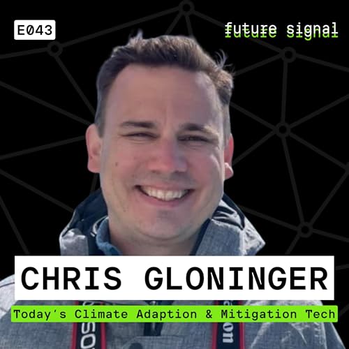 Today's Climate Adaption & Mitigation Tech Featuring Chris Gloninger | E043