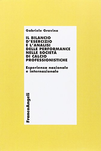 9788856846232 Il bilancio d'esercizio e l'analisi delle performance nelle società di calcio professionistiche. Esperienza nazionale e internazionale