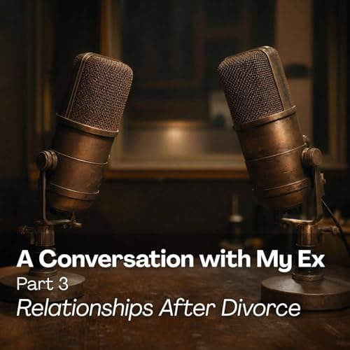 A Conversation with My Ex: Relationships After Divorce