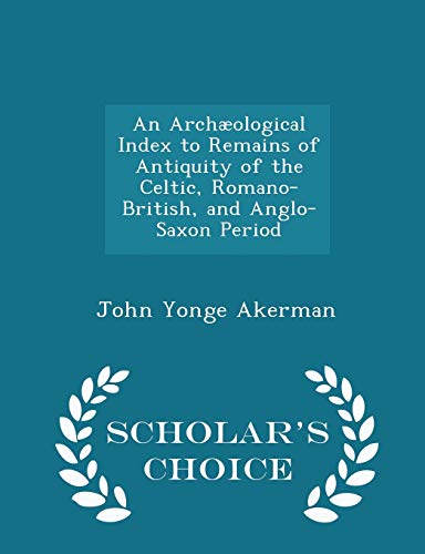 An Arch?ological Index to Remains of Antiquity ... 1296253805 Book Cover