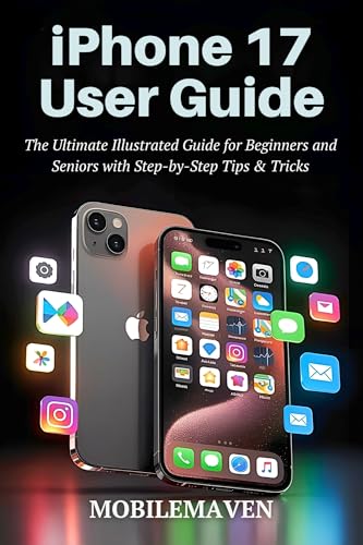 iPhone 17 User Guide: Complete Illustrated Guide for Beginners and