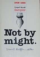 Not by Might: A Gospel Herald Sampler With Profiles of the Editors and Selected Writings from 1908 to 1983 0836133420 Book Cover