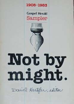 Paperback Not by Might: A Gospel Herald Sampler With Profiles of the Editors and Selected Writings from 1908 to 1983 Book