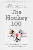 The Hockey 100: The Definitive Ranking of Ice Hockey's Greatest Players by The Athletic's Journalists (Sports series, 4)