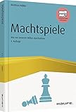 Machtspiele: Wie wir unseren Willen durchsetzen (Haufe Fachbuch)