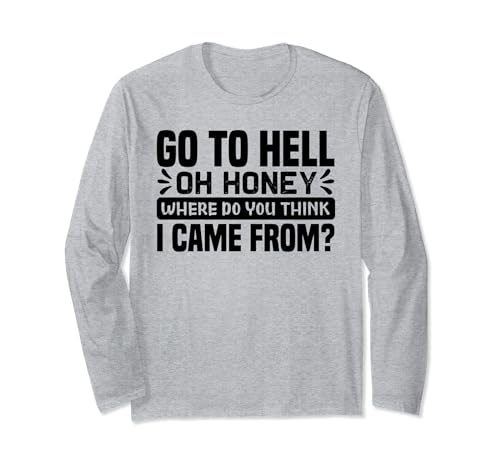 Go To Hell Oh Honey Where Do You Think I Came From - Divertido Manga Larga