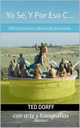 Yo Sé, Y Por Eso C...: Afirmaciones de un testimonio (Spanish Edition)