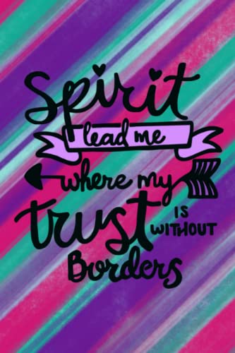 Spirit Lead Me Where My Trust Is Without Borders Journal