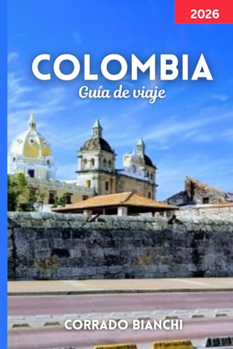 COLOMBIA Guía de viaje 2026: Explore las mejores ciudades, atracciones, comida e itinerarios de Colombia para 2026