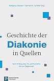 Geschichte der Diakonie in Quellen: Vom Anfang des 19. Jahrhunderts bis zur Gegenwart
