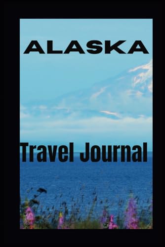 Travel Journal for Alaska men & women: An easy travel planner for recording purposes with traveler’s prayer