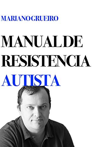 Manual de resistencia autista: un manual escrito por su autor, una persona con autismo (Spanish Edit
