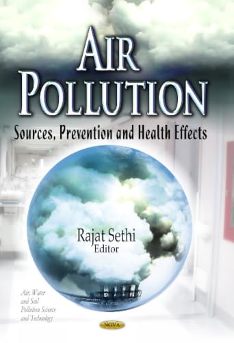 Air Pollution: Sources, Prevention and Health Effects (Air, Water and Soil Pollution Science and Technology: Pollution Science, Technology and Abatement)