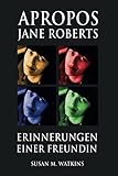 APROPOS JANE ROBERTS: ERINNERUNGEN EINER FREUNDIN - Susan M. Watkins 