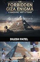 The Forbidden Giza Enigma: A Machine, Not a Tomb: The Fingerprint of the Gods and the End of the "Tomb" Theory. Was it a Tomb, Powerplanet or Something Else? B0G2GMPNND Book Cover