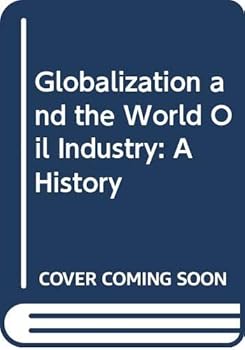 Hardcover Globalization and the World Oil Industry: A History Book