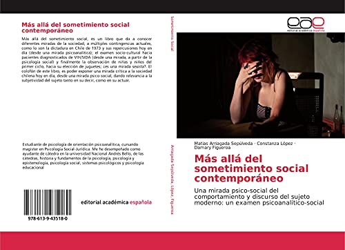 Más allá del sometimiento social contemporáneo: Una mirada psico-social del comportamiento y discurso del sujeto moderno: un examen psicoanalítico-social