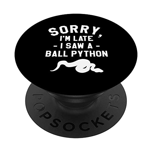 Sorry I'm Late I Saw A Ball Python Pythons Snake Reptile PopSockets Swappable PopGrip, Black