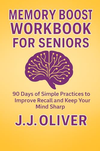 Memory Boost Workbook For Seniors: 90 Days of Simple Practices to Improve Recall and Keep Your Mind Sharp