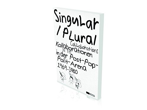 Singular / Plural: Collaborations in the Post-Pop-Polit-Arena 1969-1980