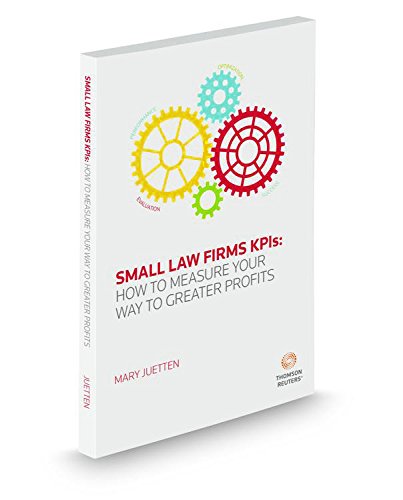 Compare Textbook Prices for Small Law Firm KPIs How to Measure Your Way to Greater Profits  ISBN 9780314876010 by Mary Juetten,Thomson Reuters