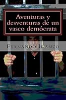 Aventuras y Desventuras de Un Vasco Democrata: (Un Ensayo Sobre Las Dificultades de La Democracia) 1511616873 Book Cover