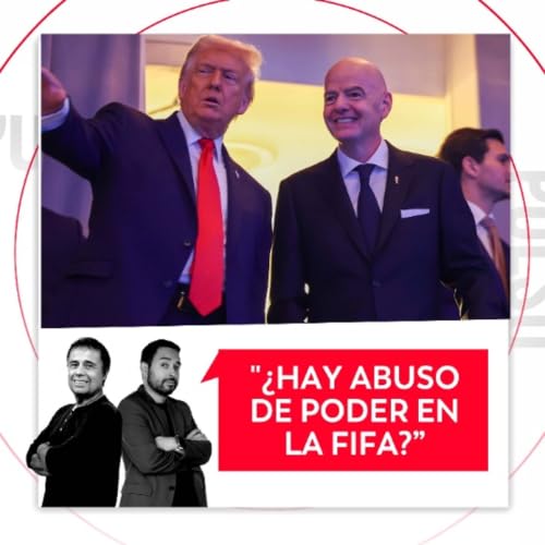 &iquest;Hay abuso de poder en la FIFA? El Pulso del F&uacute;tbol, 6 de julio de 2026