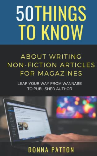 50 Things to Know About Writing Non-Fiction Articles for Magazines: Leap Your Way From Wannabe to Published Author (50 Things to Know Becoming Series: ... Learning Skills, and Building Your Future)