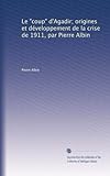  Le Coup d\'Agadir - Origines et développement de la crise de 1911 - La querelle franco-allemande.