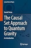 The Causal Set Approach to Quantum Gravity: An Introduction (Lecture Notes in Physics, 1036)
