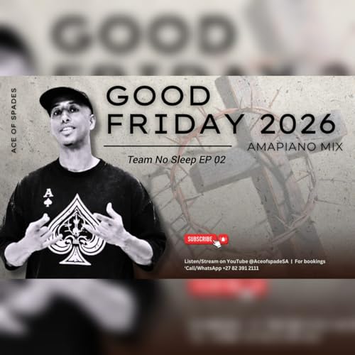 Ace of Spades - Team No Sleep EP 02 (Good Friday 2026 Amapiano Mix)