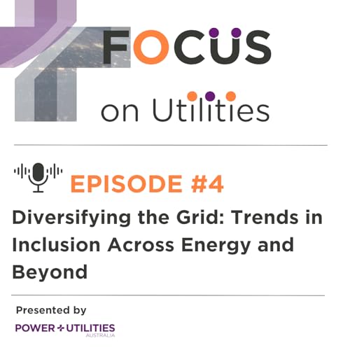 FOCUS on Utilities | EP4 | Diversifying the Grid: Trends in Inclusion Across Energy and Beyond