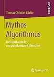  Mythos Algorithmus: Die Fabrikation des computerisierbaren Menschen